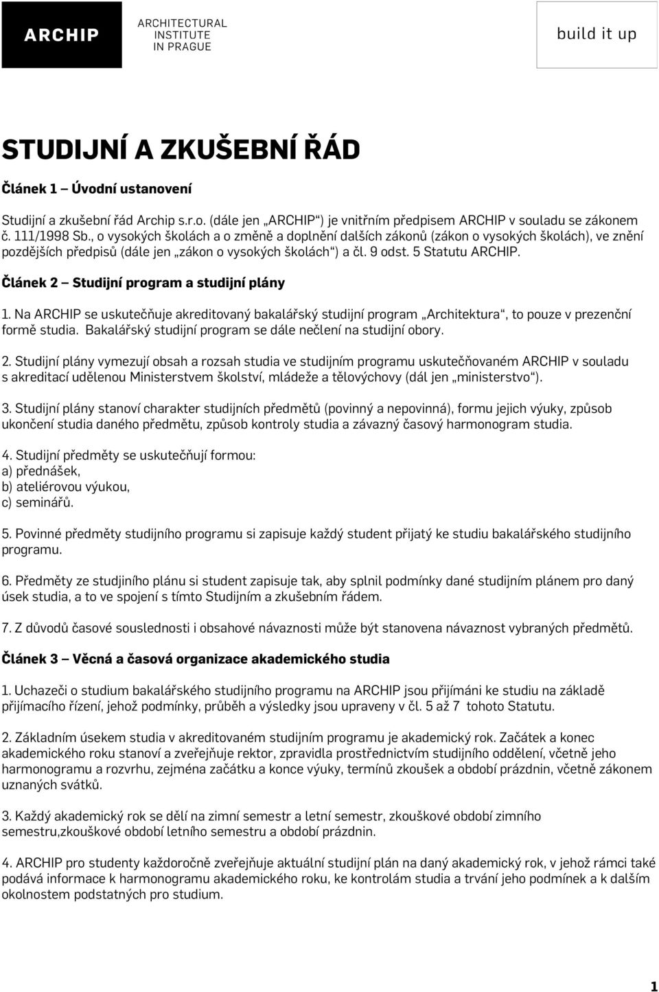 Článek 2 Studijní program a studijní plány 1. Na ARCHIP se uskutečňuje akreditovaný bakalářský studijní program Architektura, to pouze v prezenční formě studia.