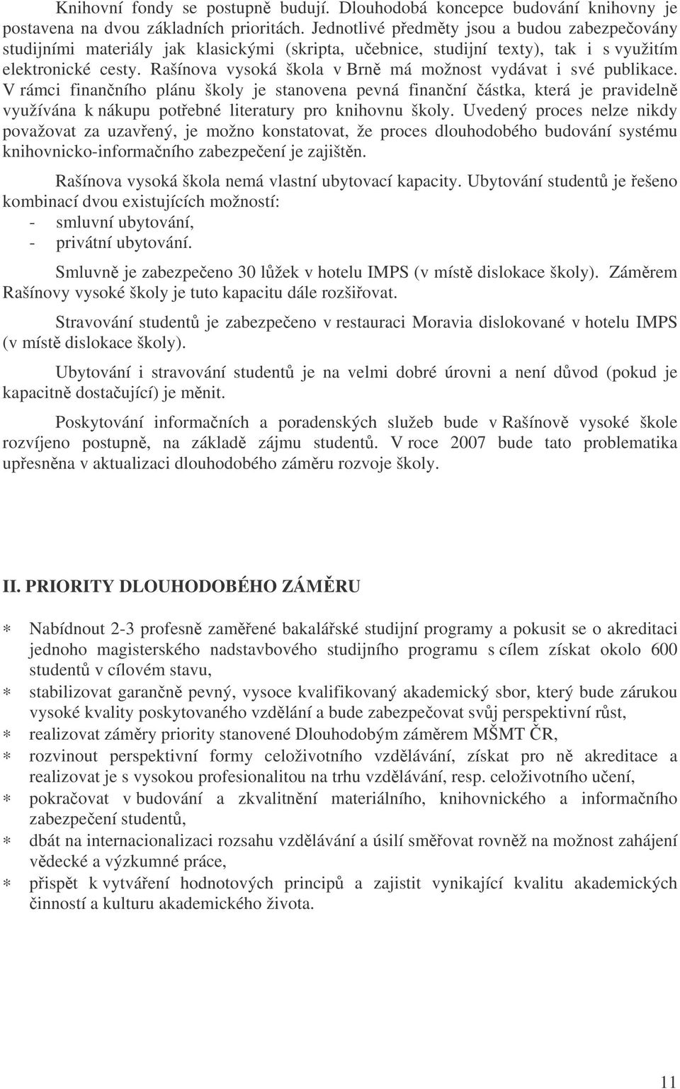 Rašínova vysoká škola v Brn má možnost vydávat i své publikace.