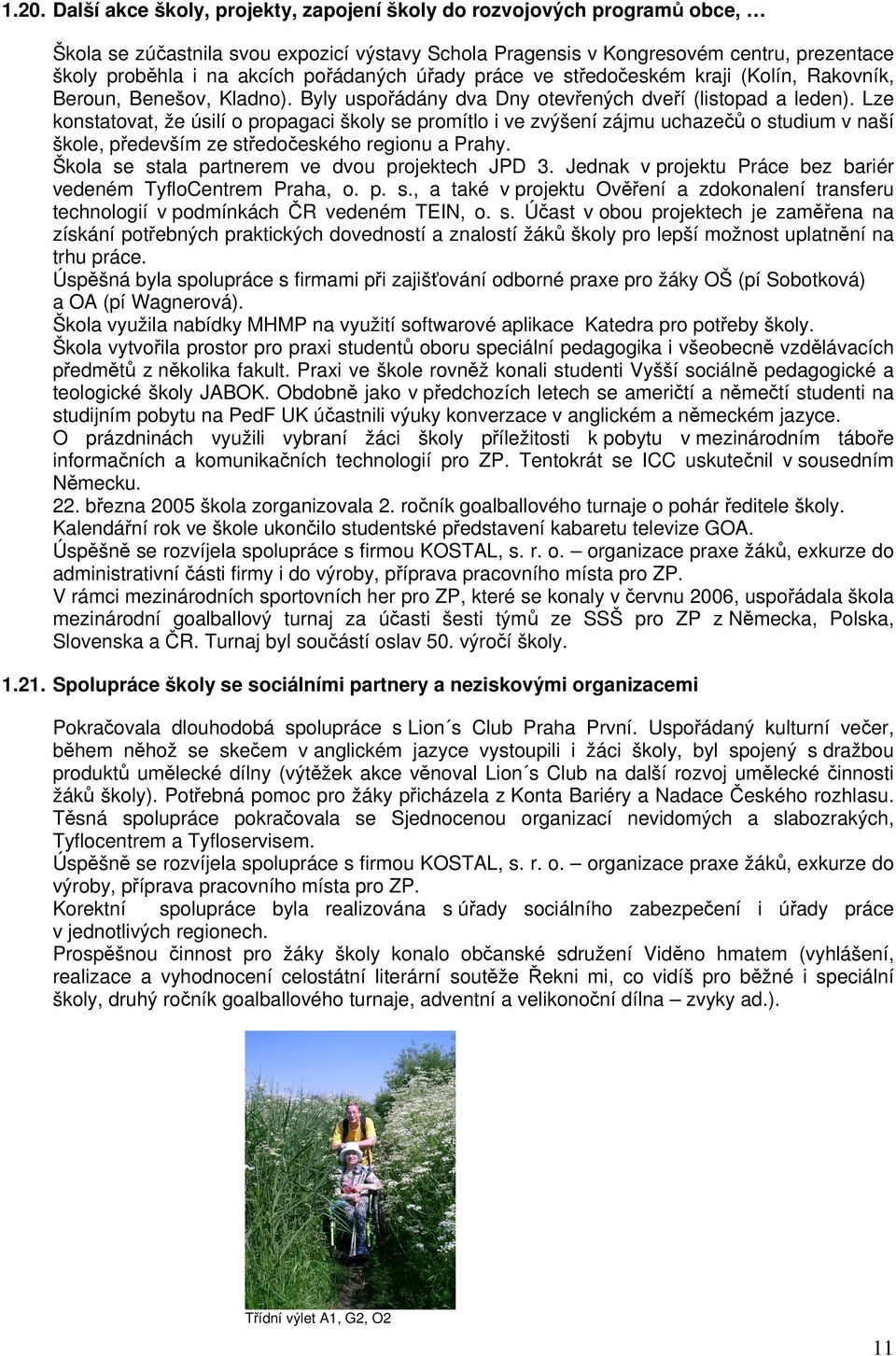 Lze konstatovat, že úsilí o propagaci školy se promítlo i ve zvýšení zájmu uchazečů o studium v naší škole, především ze středočeského regionu a Prahy.