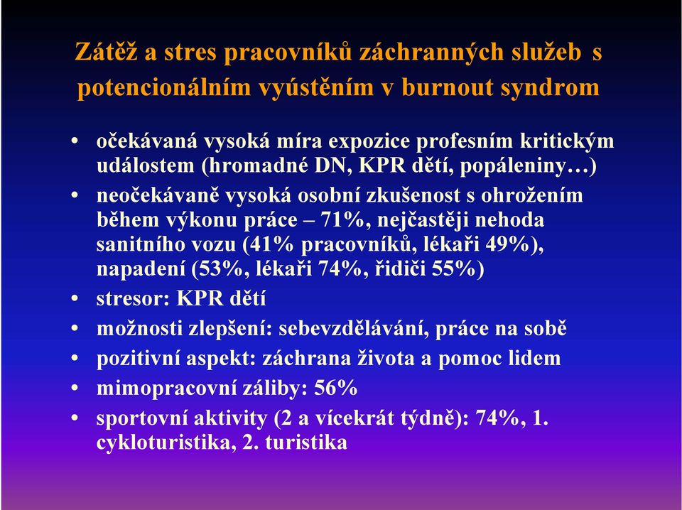 sanitního vozu (41% pracovníků, lékaři 49%), napadení (53%, lékaři 74%, řidiči 55%) stresor: KPR dětí možnosti zlepšení: sebevzdělávání, práce
