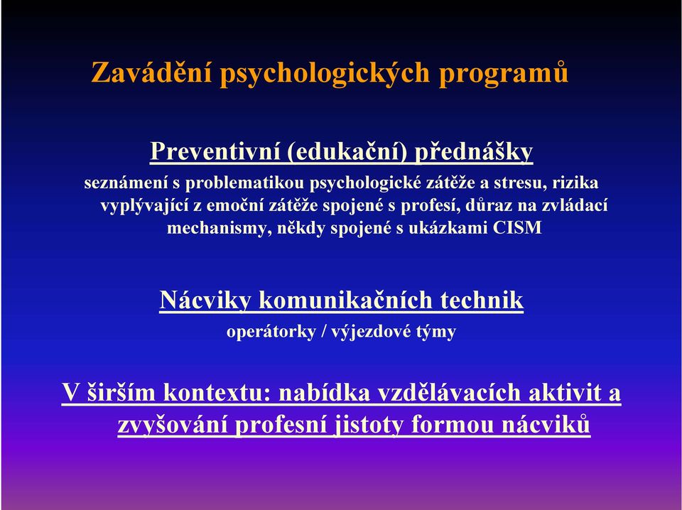 zvládací mechanismy, někdy spojené s ukázkami CISM Nácviky komunikačních technik operátorky /