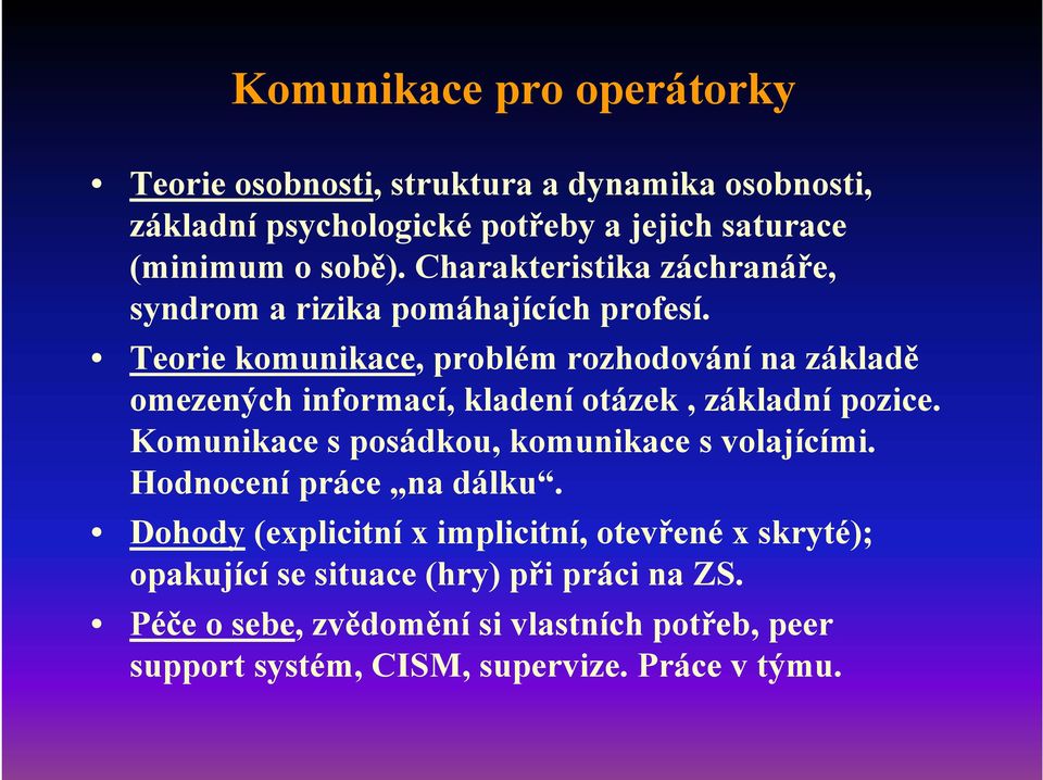 Teorie komunikace, problém rozhodování na základě omezených informací, kladení otázek, základní pozice.