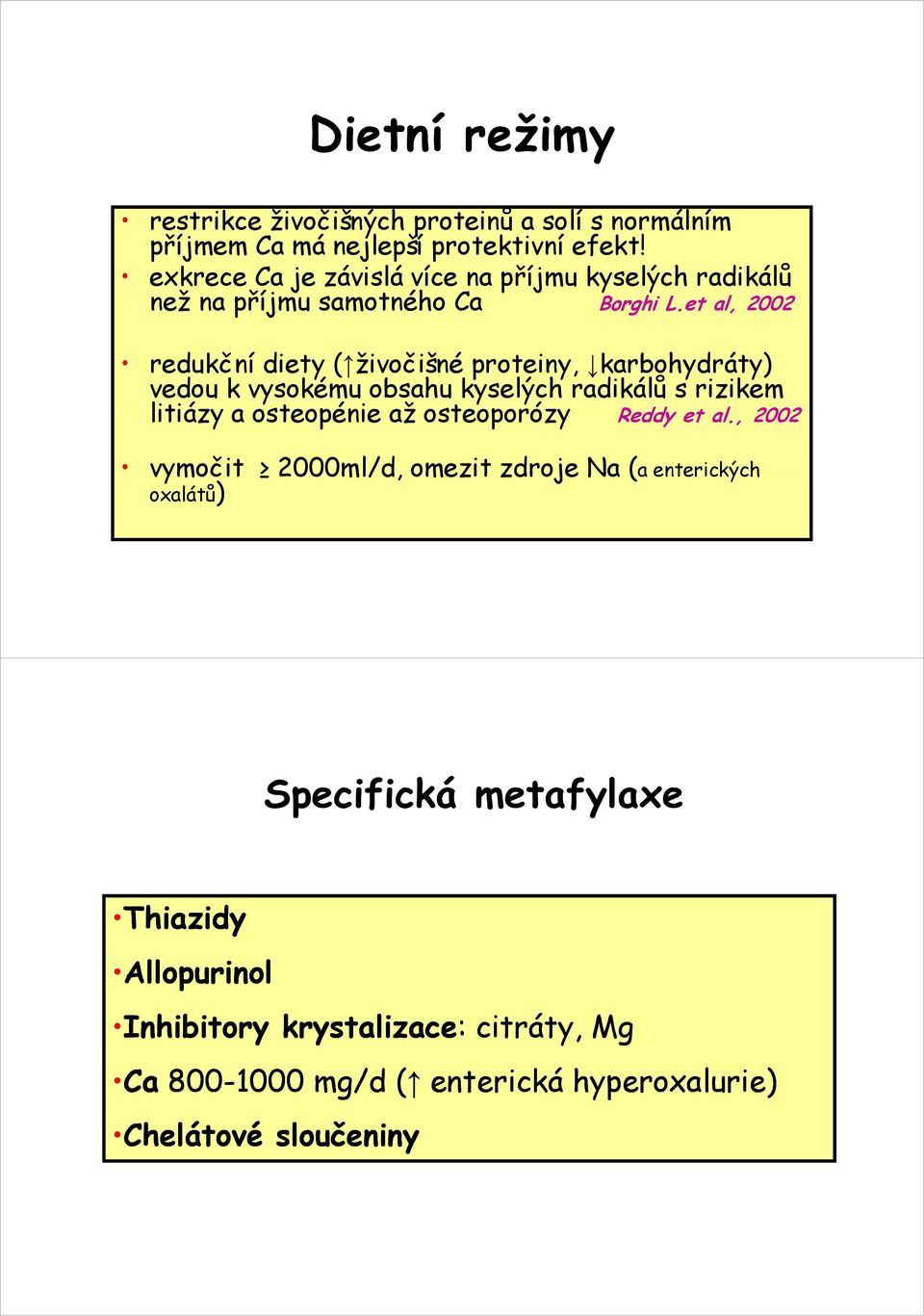 et al, 2002 redukční diety ( živočišné proteiny, karbohydráty) vedou k vysokému obsahu kyselých radikálů s rizikem litiázy a osteopénie až