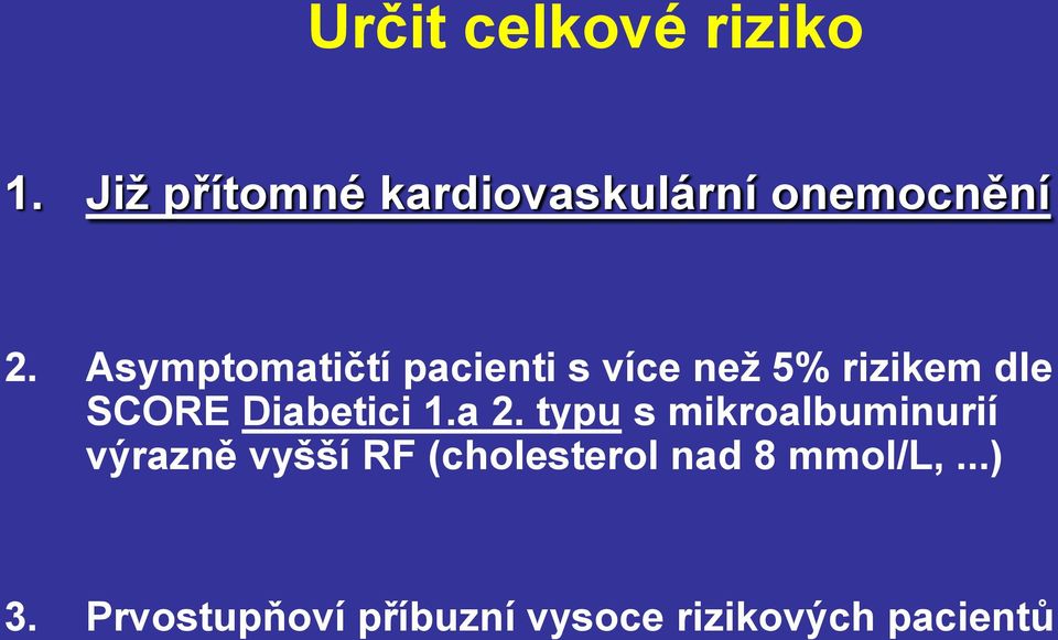 Asymptomatičtí pacienti s více než 5% rizikem dle SCORE Diabetici