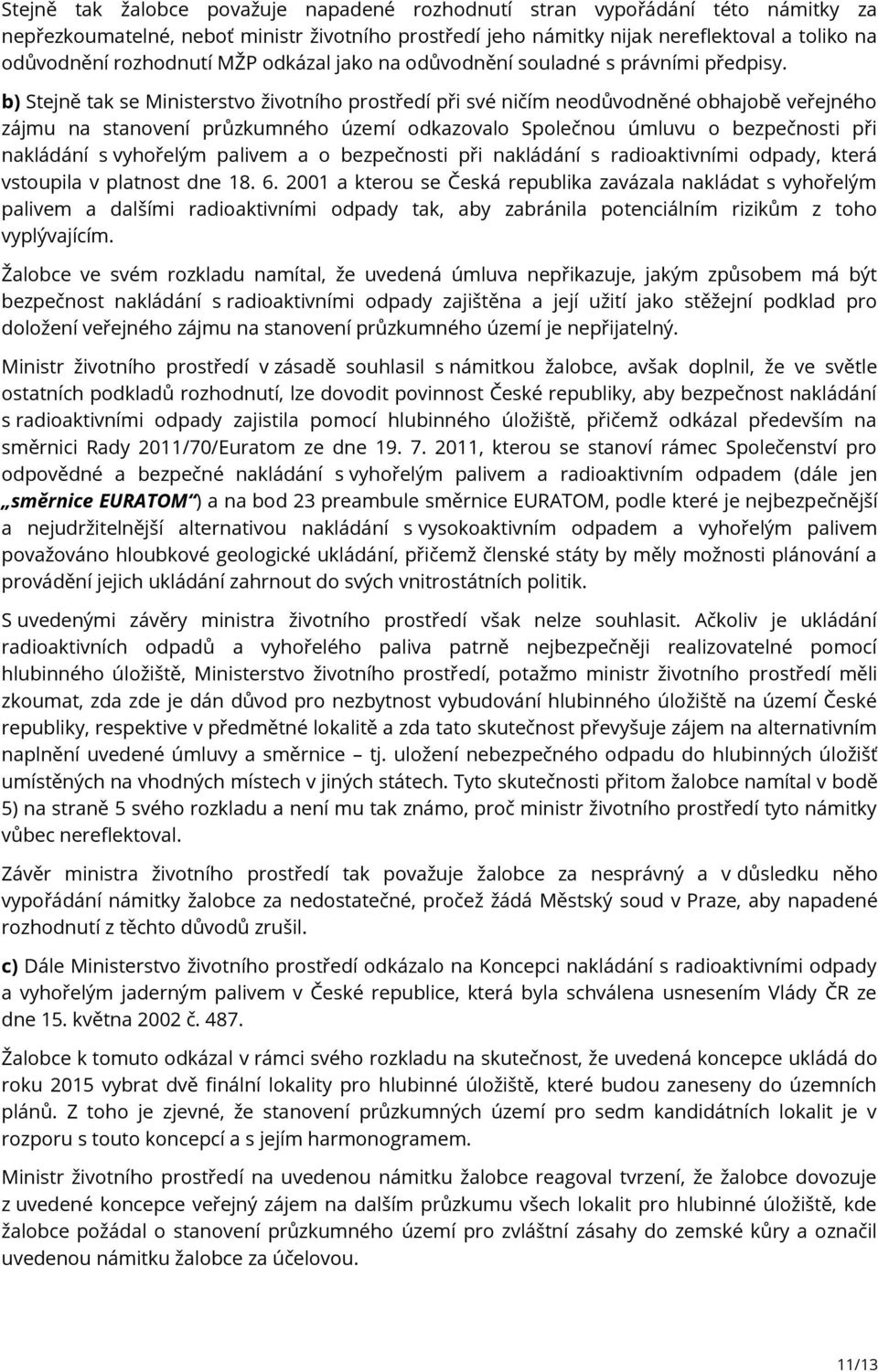 b) Stejně tak se Ministerstvo životního prostředí při své ničím neodůvodněné obhajobě veřejného zájmu na stanovení průzkumného území odkazovalo Společnou úmluvu o bezpečnosti při nakládání s