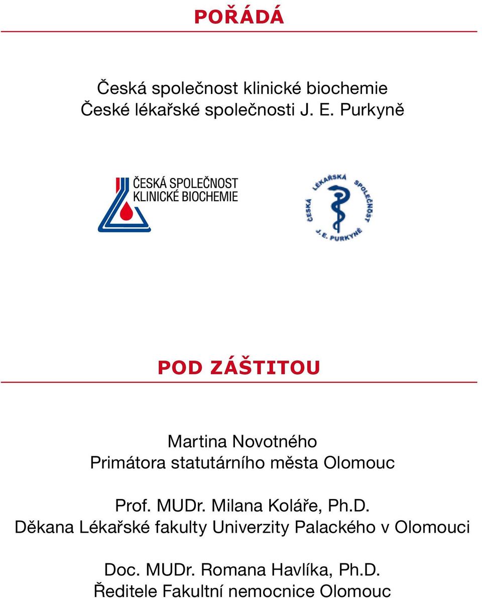 Prof. MUDr. Milana Koláře, Ph.D. Děkana Lékařské fakulty Univerzity Palackého v Olomouci Doc.