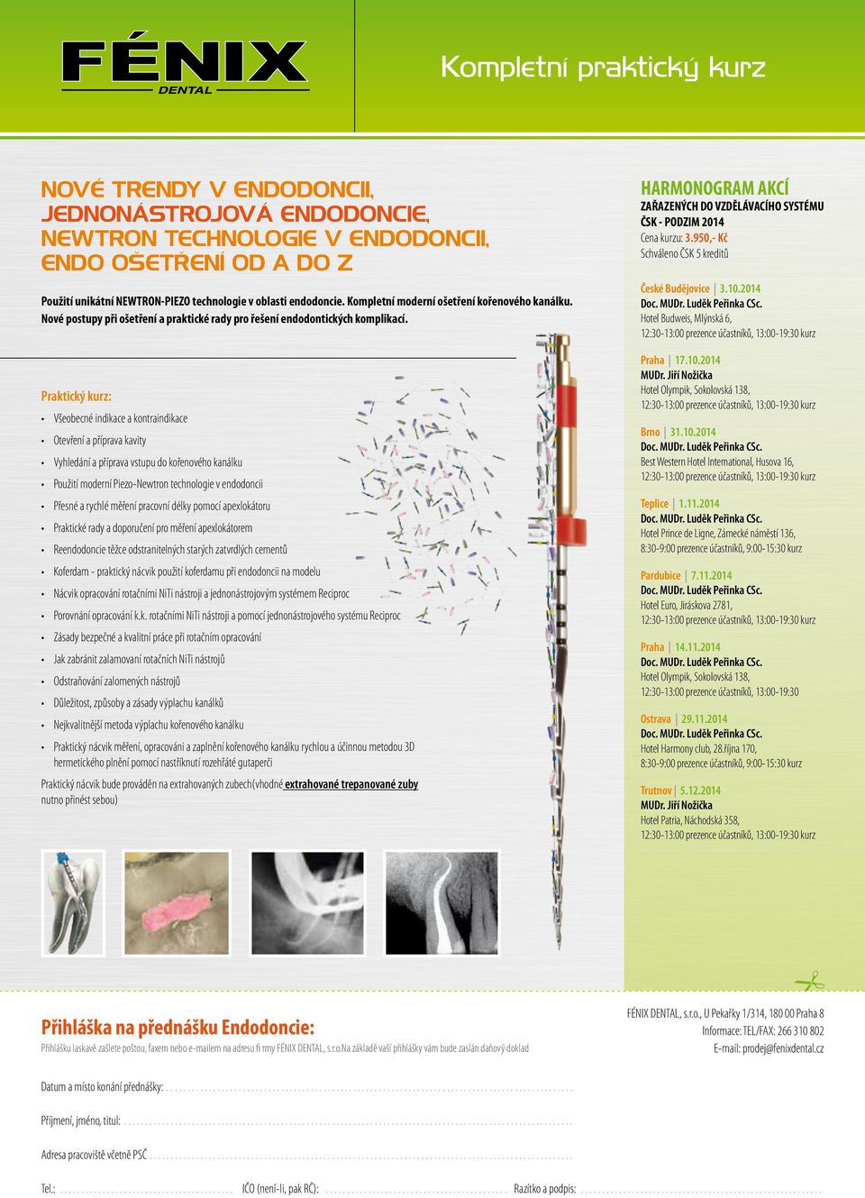 Nové postupy při ošetření a praktické rady pro řešení endodontických komplikací. České Budějovice 3.10.