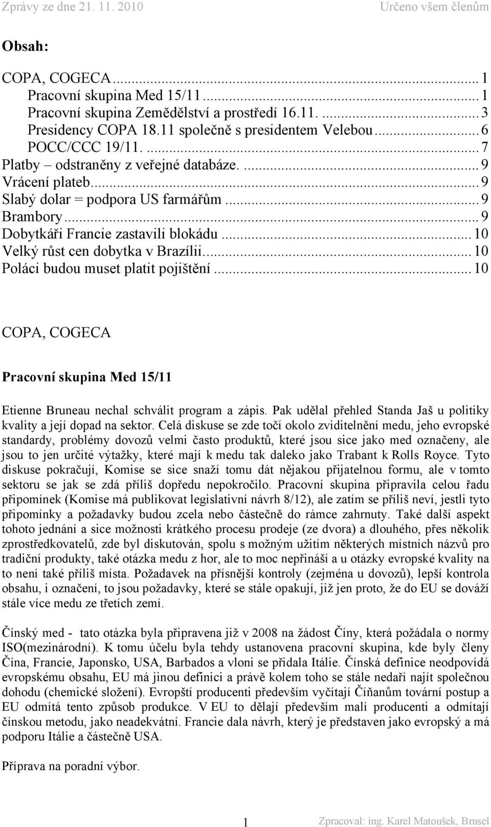 .. 10 Poláci budou muset platit pojištění... 10 COPA, COGECA Pracovní skupina Med 15/11 Etienne Bruneau nechal schválit program a zápis.