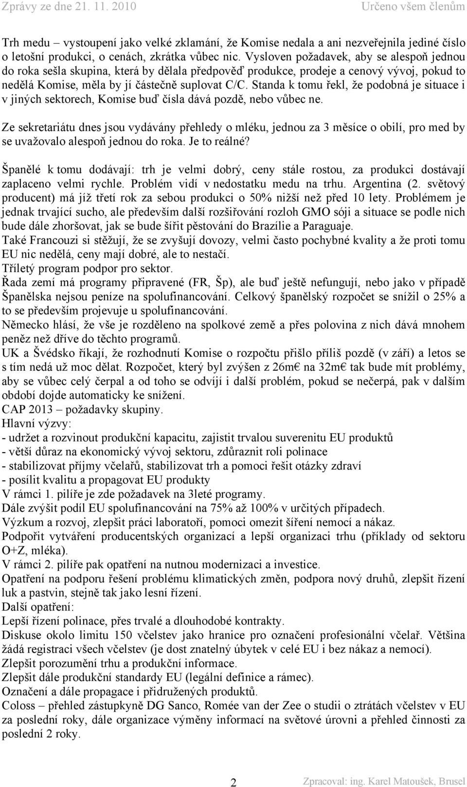 Standa k tomu řekl, že podobná je situace i v jiných sektorech, Komise buď čísla dává pozdě, nebo vůbec ne.