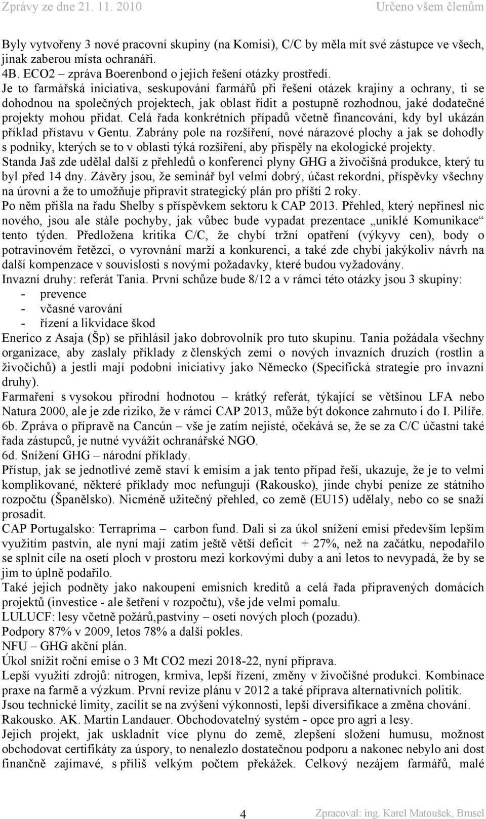 přidat. Celá řada konkrétních případů včetně financování, kdy byl ukázán příklad přístavu v Gentu.