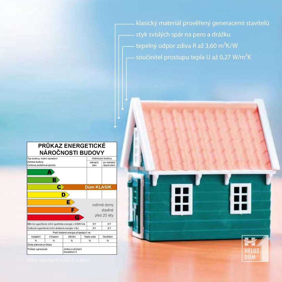 roční spotřeba energie v kw/h 2 rok XY XY Celková vypočtená roční dodaná energie v GJ XY XY Podíl dodané energie připadající na: Vytápění Chlazení Větrání Teplá voda