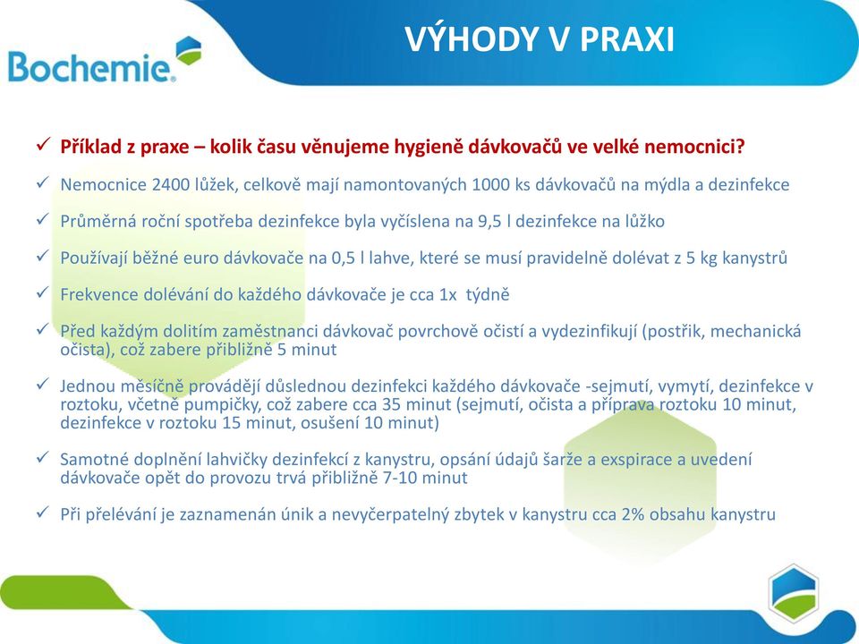 na 0,5 l lahve, které se musí pravidelně dolévat z 5 kg kanystrů Frekvence dolévání do každého dávkovače je cca 1x týdně Před každým dolitím zaměstnanci dávkovač povrchově očistí a vydezinfikují