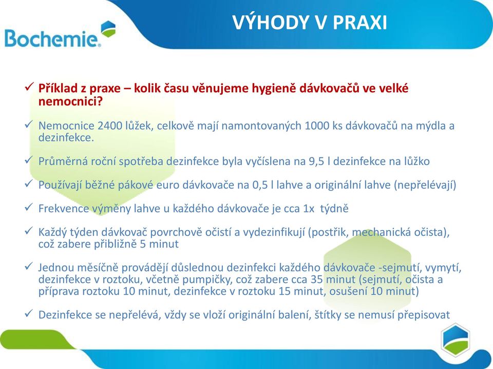 dávkovače je cca 1x týdně Každý týden dávkovač povrchově očistí a vydezinfikují (postřik, mechanická očista), což zabere přibližně 5 minut Jednou měsíčně provádějí důslednou dezinfekci každého