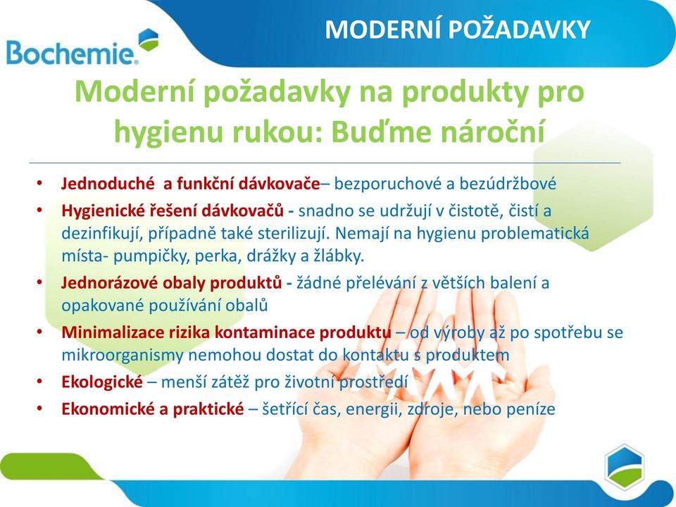 Jednorázové obaly produktů - žádné přelévání z větších balení a opakované používání obalů Minimalizace rizika kontaminace produktu od výroby až po spotřebu se