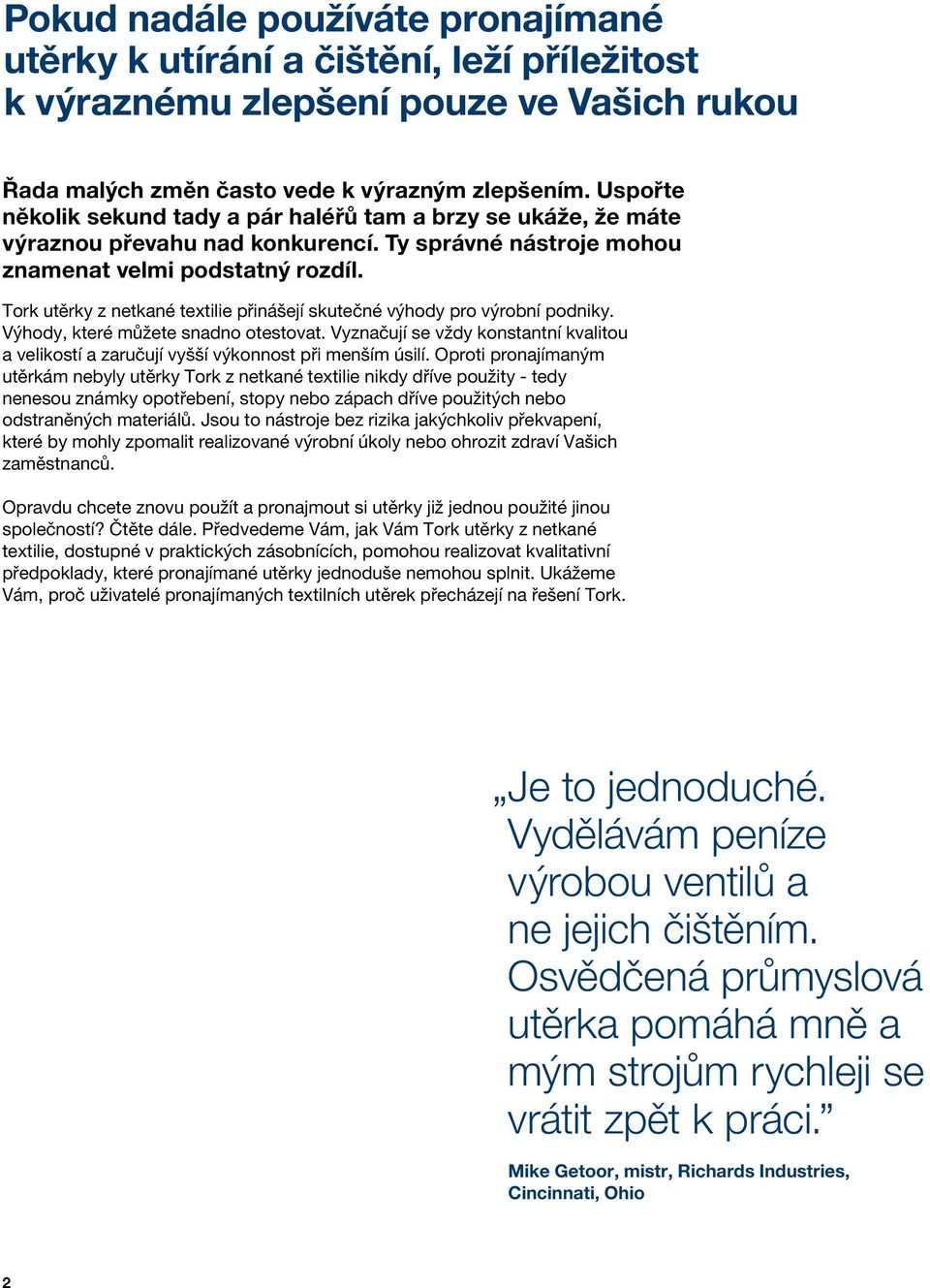 Tork utěrky z netkané textilie přinášejí skutečné výhody pro výrobní podniky. Výhody, které můžete snadno otestovat.