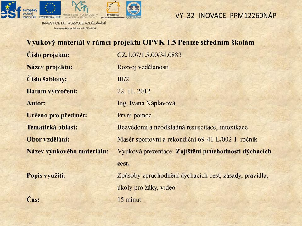 Ivana Náplavová Určeno pro předmět: První pomoc Tematická oblast: Bezvědomí a neodkladná resuscitace, intoxikace Obor vzdělání: Masér sportovní a