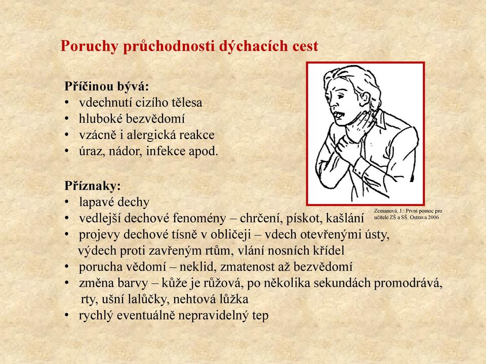 výdech proti zavřeným rtům, vlání nosních křídel porucha vědomí neklid, zmatenost až bezvědomí Zemanová, J.