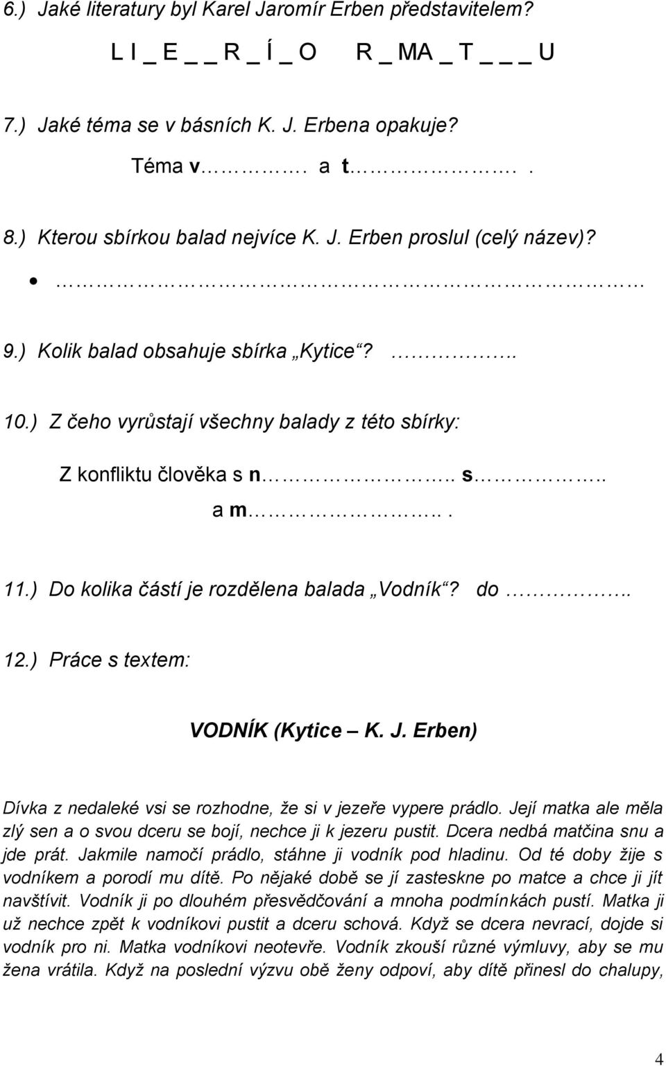 ) Práce s textem: VODNÍK (Kytice K. J. Erben) Dívka z nedaleké vsi se rozhodne, že si v jezeře vypere prádlo. Její matka ale měla zlý sen a o svou dceru se bojí, nechce ji k jezeru pustit.