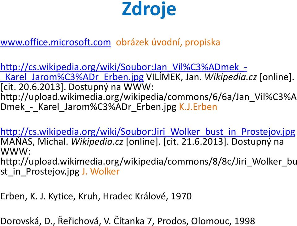 wikipedia.org/wiki/soubor:jiri_wolker_bust_in_prostejov.jpg MAŇAS, Michal. Wikipedia.cz [online]. [cit. 21.6.2013]. Dostupný na WWW: http://upload.wikimedia.