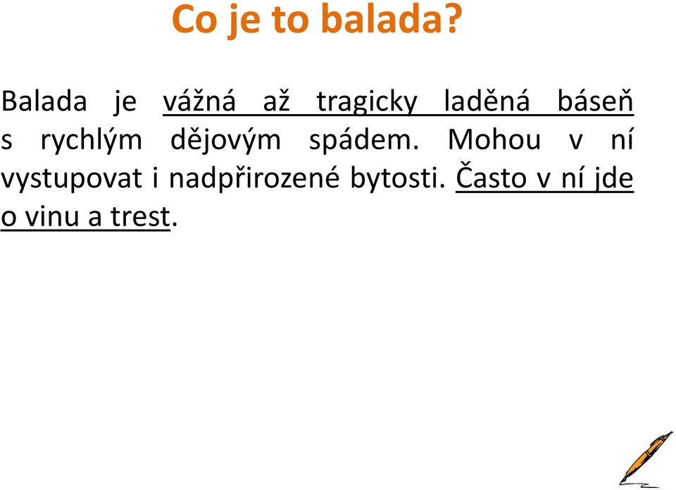 báseň s rychlým dějovým spádem.