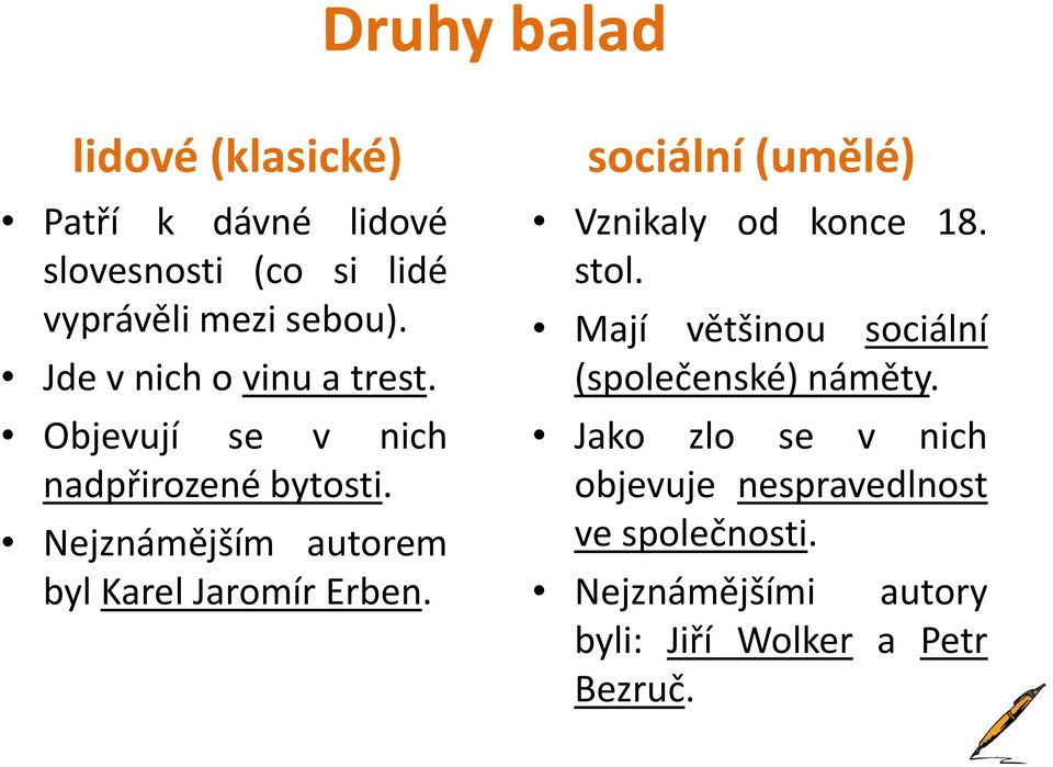 Nejznámějším autorem byl Karel Jaromír Erben. sociální (umělé) Vznikaly od konce 18. stol.