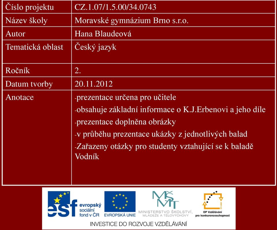 2012 Anotace -prezentace určena pro učitele -obsahuje základní informace o K.J.
