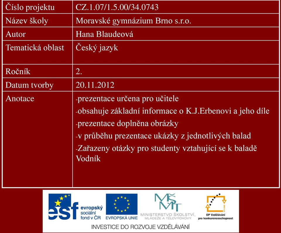 2012 Anotace -prezentace určena pro učitele -obsahuje základní informace o K.J.