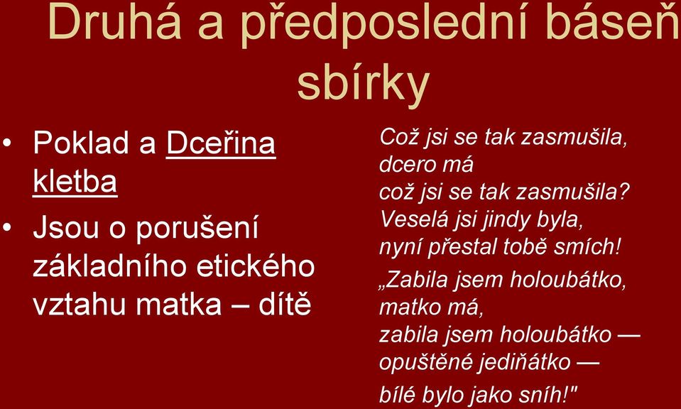 jsi se tak zasmušila? Veselá jsi jindy byla, nyní přestal tobě smích!