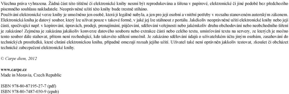 Používání elektronické verze knihy je umožněno jen osobě, která ji legálně nabyla, a jen pro její osobní a vnitřní potřeby v rozsahu stanoveném autorským zákonem.