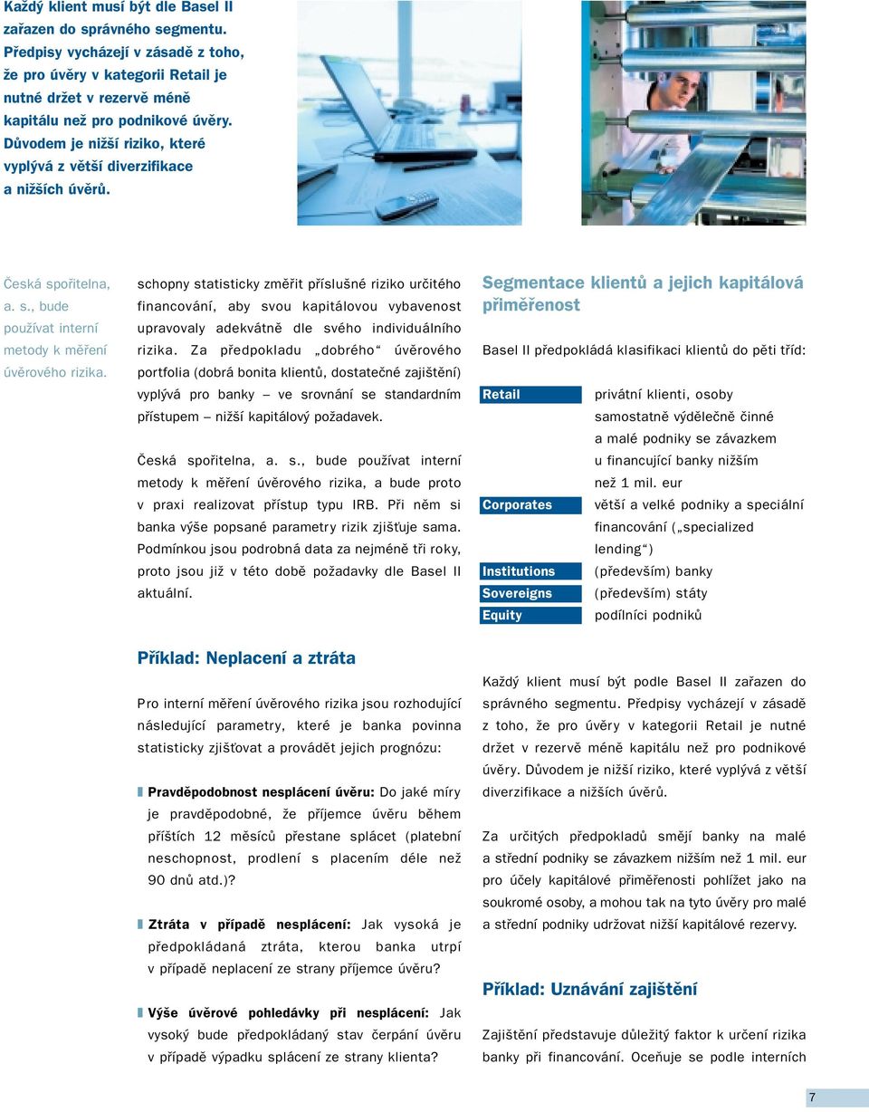 schopny statisticky změřit příslušné riziko určitého financování, aby svou kapitálovou vybavenost upravovaly adekvátně dle svého individuálního rizika.