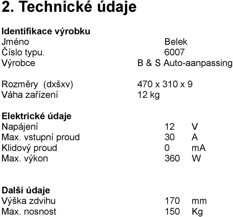 zařízení 12 kg Elektrické údaje Napájení 12 V Max.