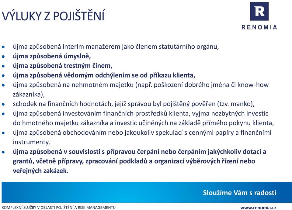 manko), újma způsobená investováním finančních prostředků klienta, vyjma nezbytných investic do hmotného majetku zákazníka a investic učiněných na základě přímého pokynu klienta, újma způsobená