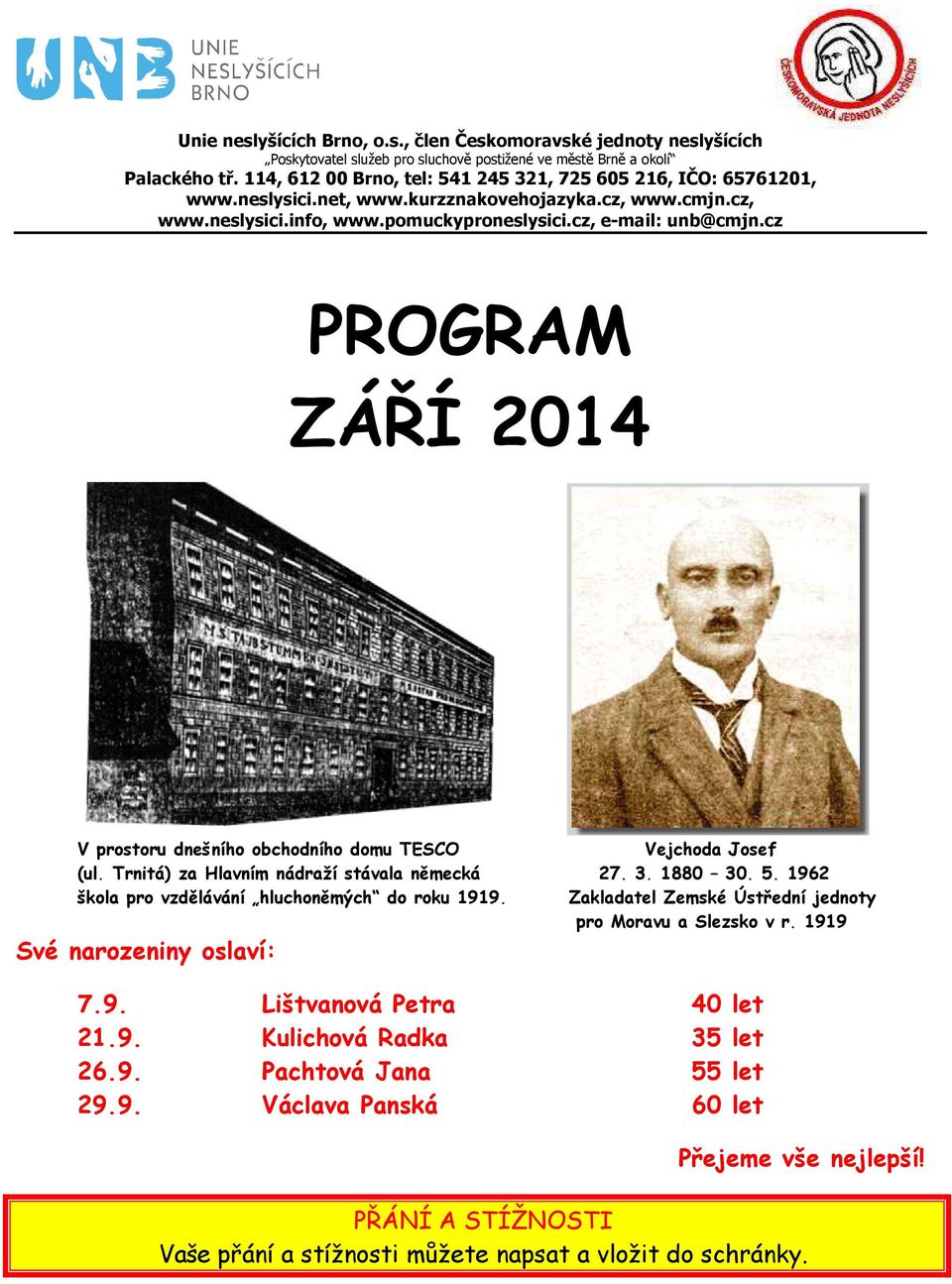 cz PROGRAM ZÁŘÍ 2014 V prostoru dnešního obchodního domu TESCO Vejchoda Josef (ul. Trnitá) za Hlavním nádraží stávala německá 27. 3. 1880 30. 5. 1962 škola pro vzdělávání hluchoněmých do roku 1919.