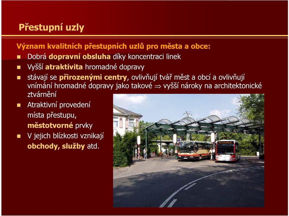 měst a obcí a ovlivňují vnímání hromadné dopravy jako takové vyšší nároky na architektonické