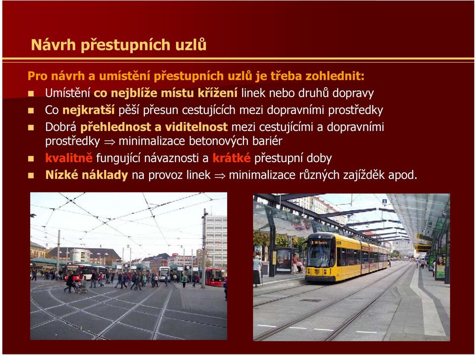 Dobrá přehlednost a viditelnost mezi cestujícími a dopravními prostředky minimalizace betonových bariér