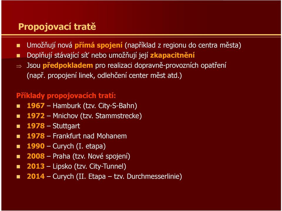 ) Příklady propojovacích tratí: 1967 Hamburk (tzv. City-S-Bahn) 1972 Mnichov (tzv.