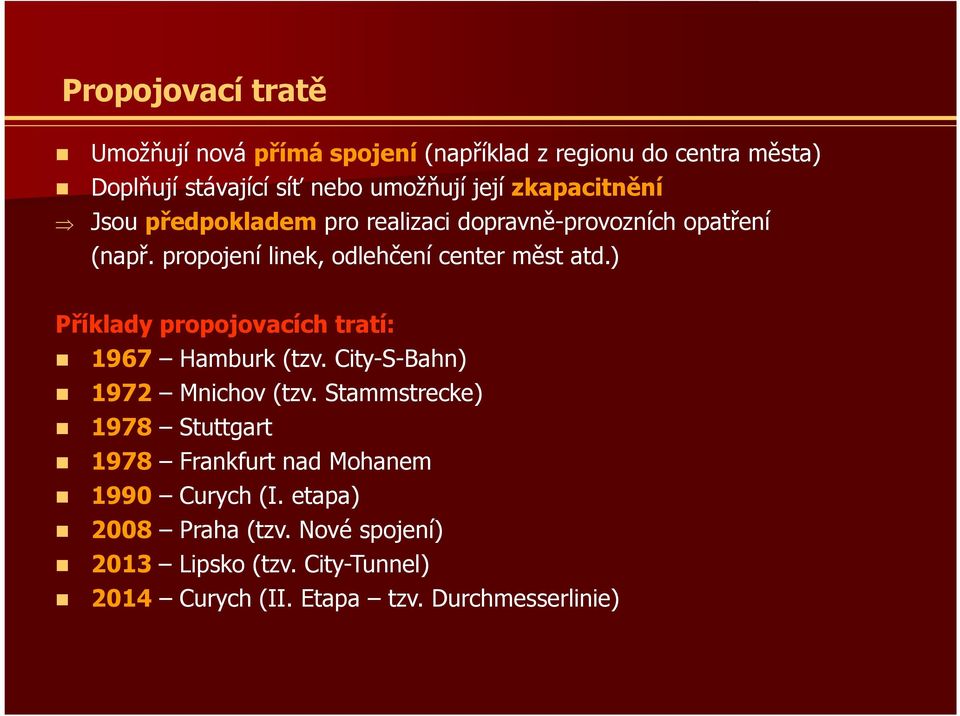 ) Příklady propojovacích tratí: 1967 Hamburk (tzv. City-S-Bahn) 1972 Mnichov (tzv.