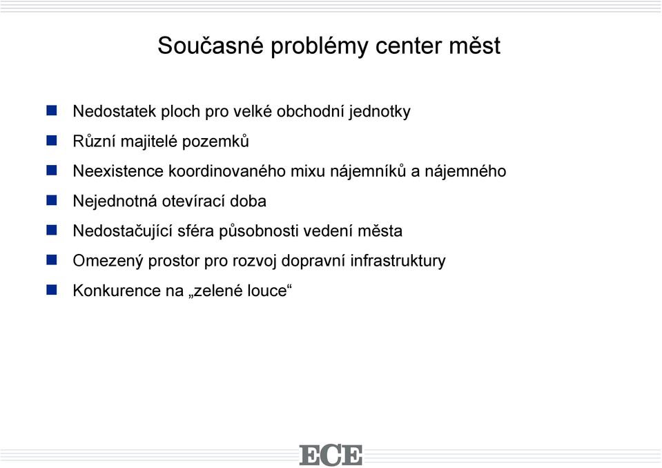 nájemného Nejednotná otevírací doba Nedostačující sféra působnosti vedení