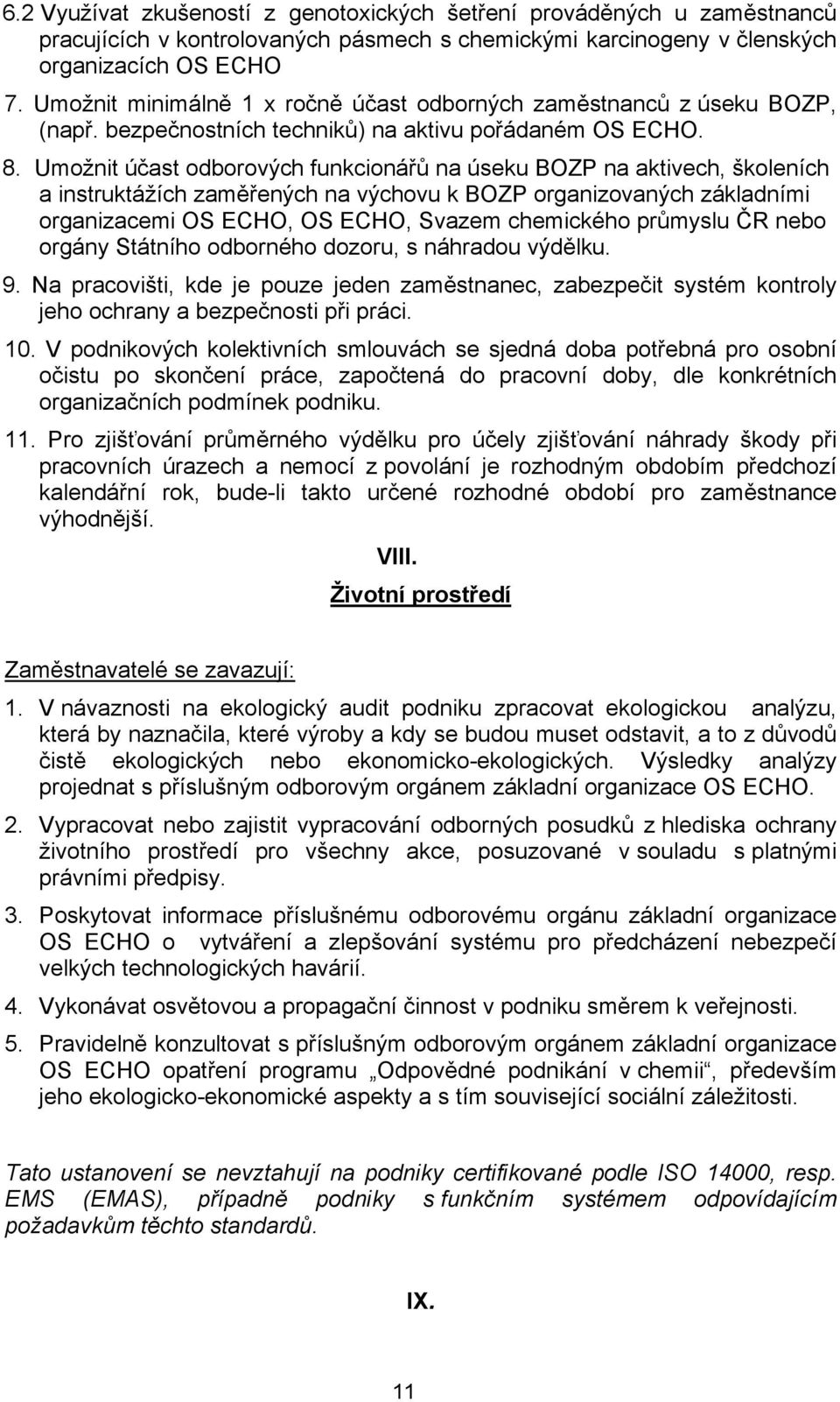 Umožnit účast odborových funkcionářů na úseku BOZP na aktivech, školeních a instruktážích zaměřených na výchovu k BOZP organizovaných základními organizacemi OS ECHO, OS ECHO, Svazem chemického