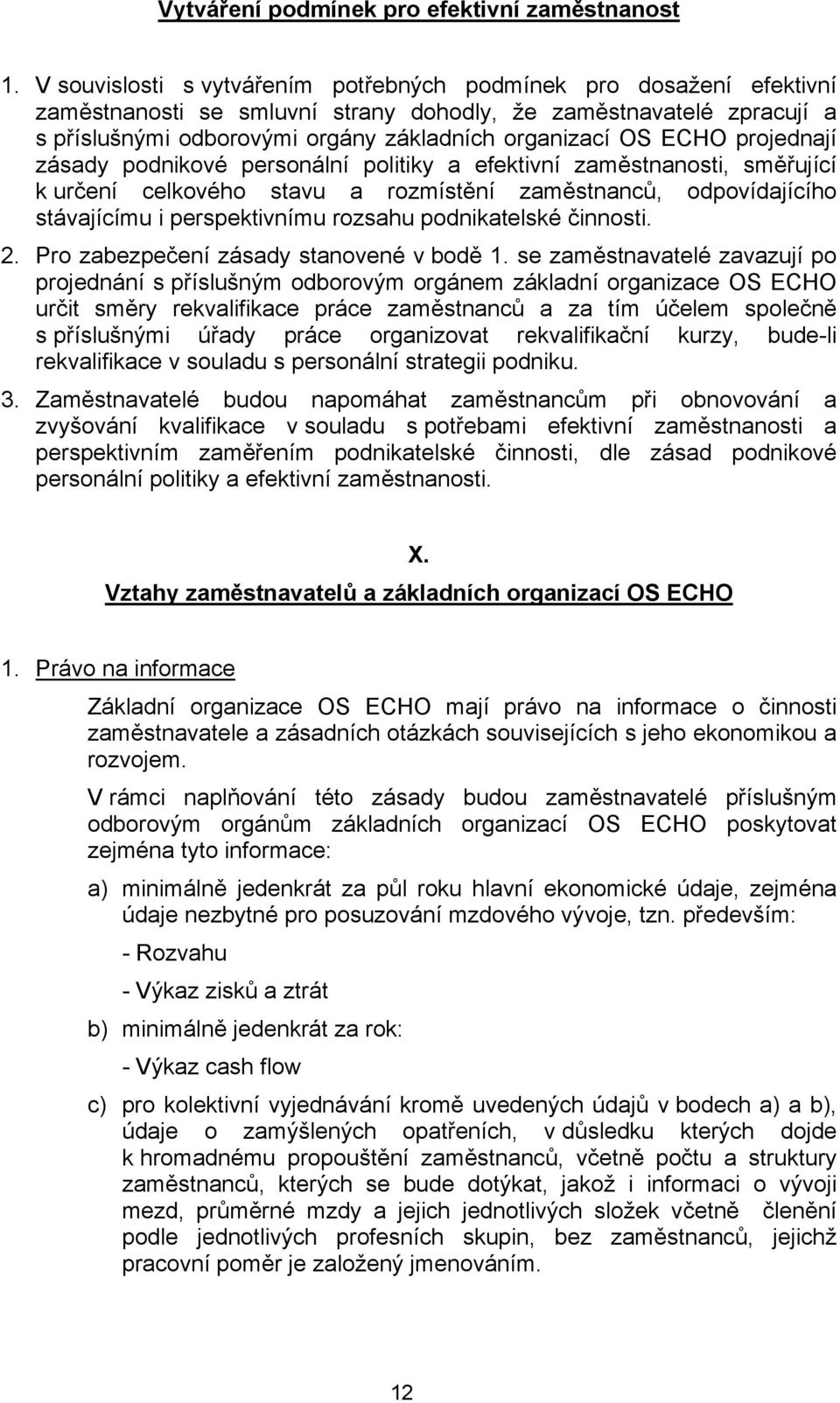 ECHO projednají zásady podnikové personální politiky a efektivní zaměstnanosti, směřující k určení celkového stavu a rozmístění zaměstnanců, odpovídajícího stávajícímu i perspektivnímu rozsahu