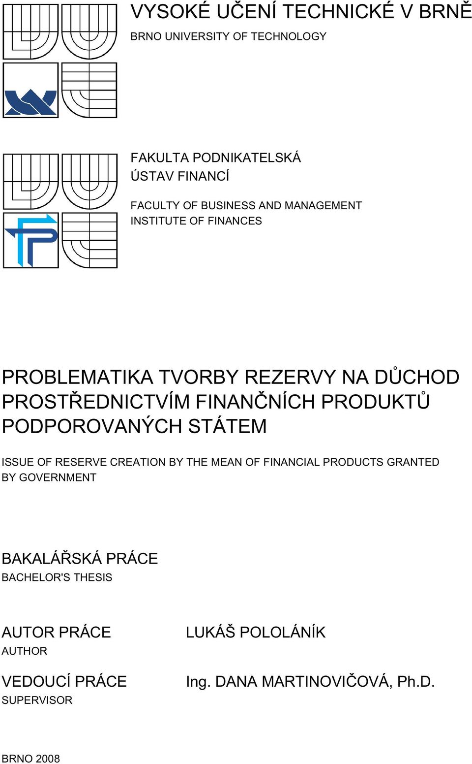 PODPOROVANÝCH STÁTEM ISSUE OF RESERVE CREATION BY THE MEAN OF FINANCIAL PRODUCTS GRANTED BY GOVERNMENT BAKALÁŘSKÁ
