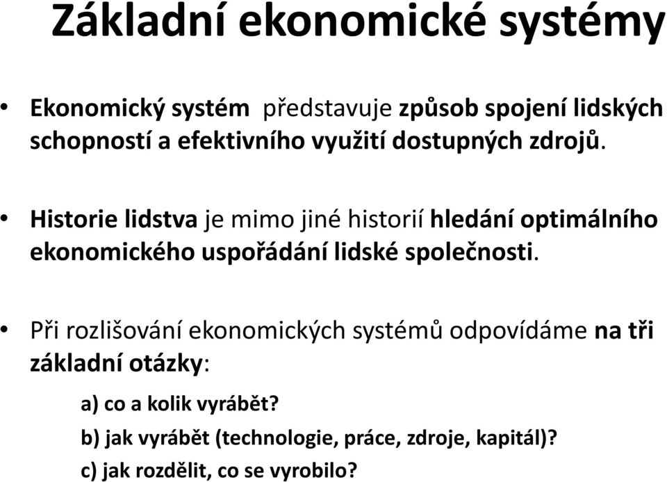 Historie lidstva je mimo jiné historií hledání optimálního ekonomického uspořádání lidské společnosti.