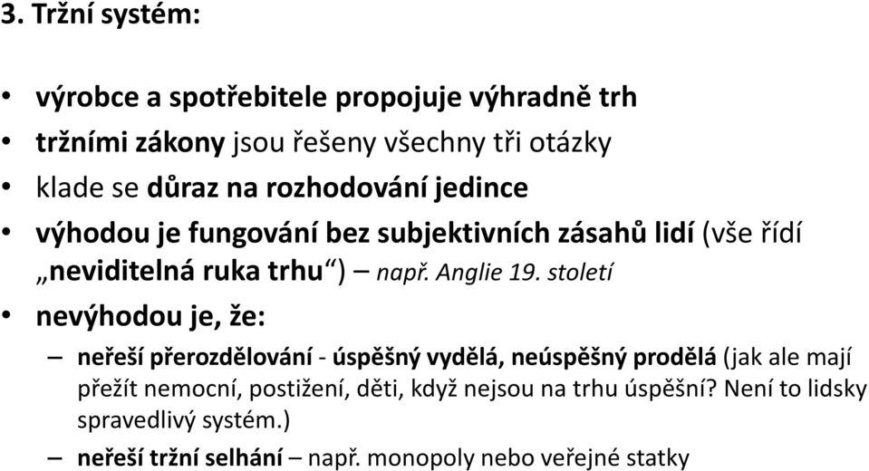 století nevýhodou je, že: neřeší přerozdělování - úspěšný vydělá, neúspěšný prodělá (jak ale mají přežít nemocní, postižení,