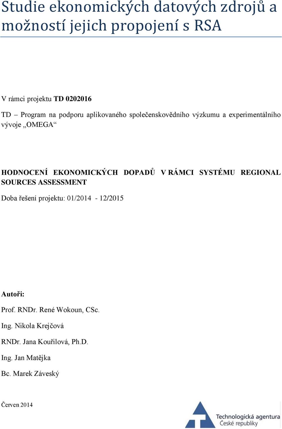 EKONOMICKÝCH DOPADŮ V RÁMCI SYSTÉMU REGIONAL SOURCES ASSESSMENT Doba řešení projektu: 01/2014-12/2015 Autoři: