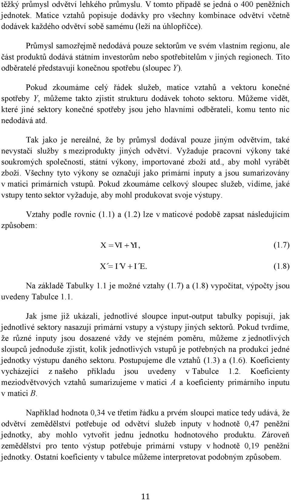 Průmysl samozřemě nedodává pouze sektorům ve svém vlastním regonu, ale část produktů dodává státním nvestorům nebo spotřebtelům v ných regonech.