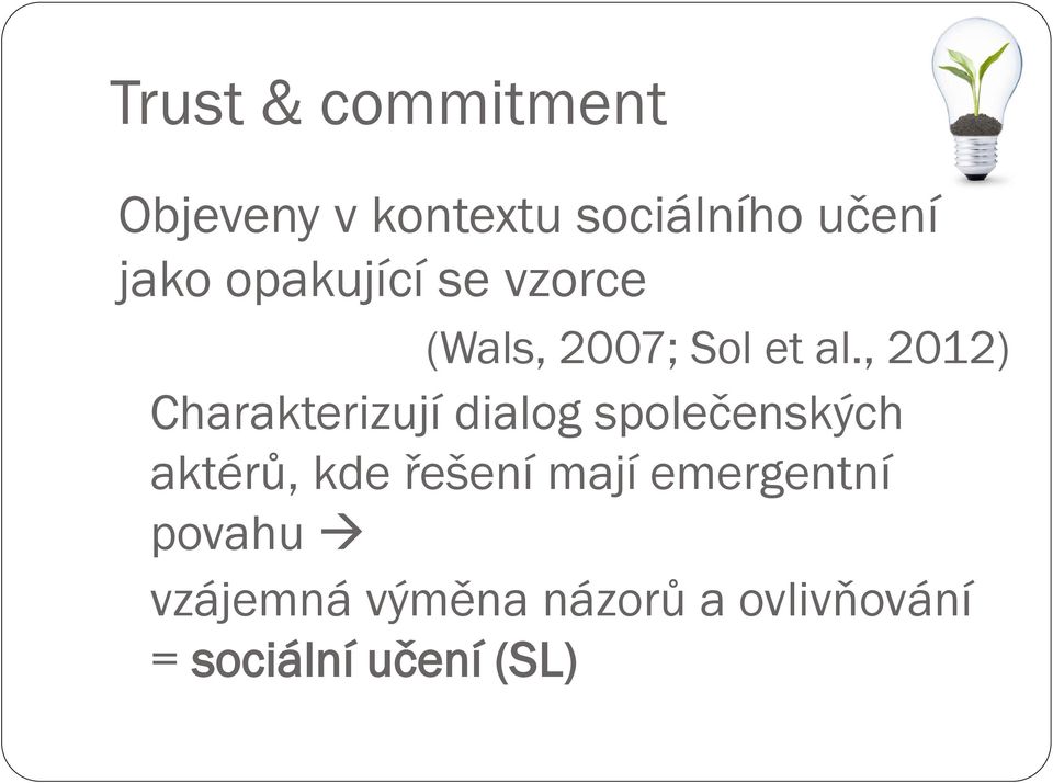 , 2012) Charakterizují dialog společenských aktérů, kde