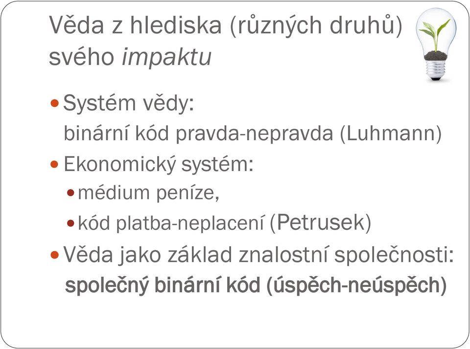 médium peníze, kód platba-neplacení (Petrusek) Věda jako