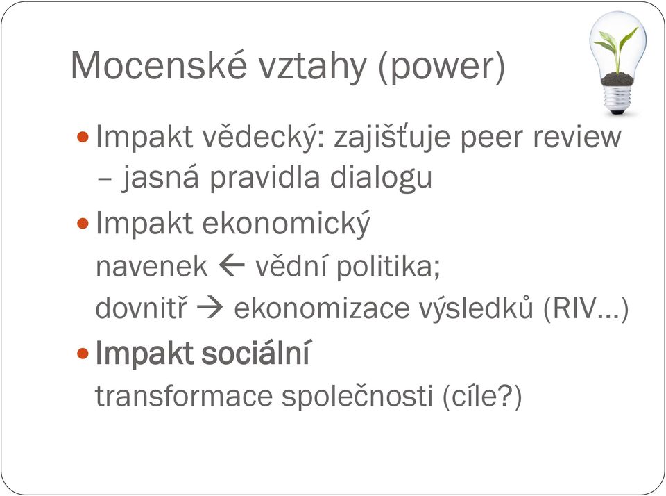 navenek vědní politika; dovnitř ekonomizace výsledků