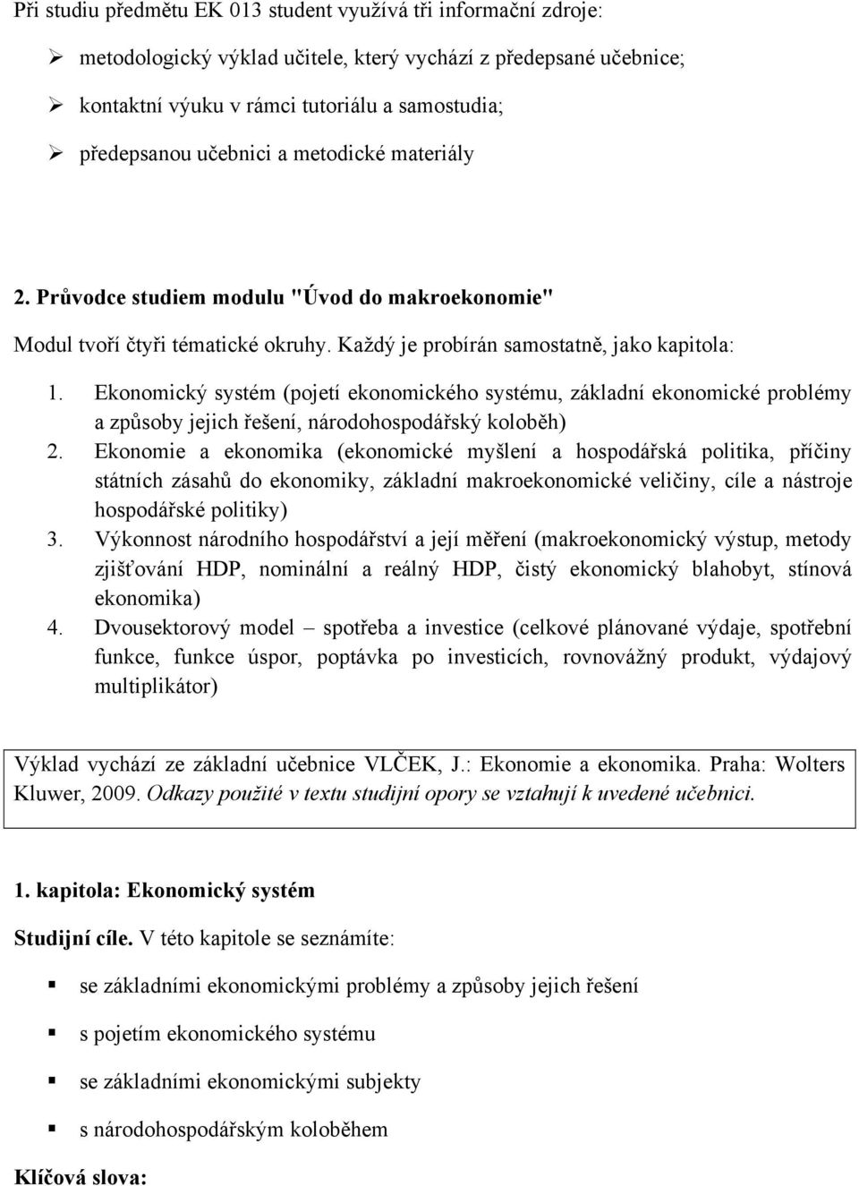 Ekonomický systém (pojetí ekonomického systému, základní ekonomické problémy a způsoby jejich řešení, národohospodářský koloběh) 2.