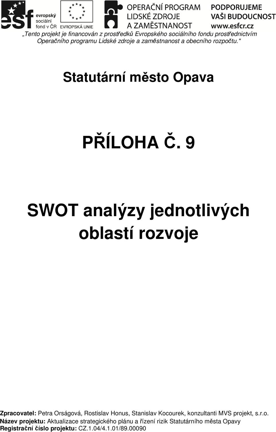 9 SWOT analýzy jednotlivých oblastí rozvoje Zpracovatel: Petra Orságová, Rostislav Honus, Stanislav Kocourek,